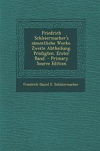 Friedrich Schleiermacher's Sammtliche Werke. Zweite Abtheilung. Predigten. Erster Band.