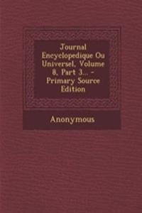 Journal Encyclopedique Ou Universel, Volume 8, Part 3...