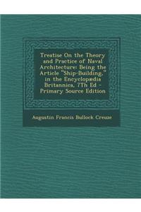 Treatise on the Theory and Practice of Naval Architecture: Being the Article Ship-Building, in the Encyclopaedia Britannica, 7th Ed