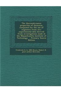 The Thermodynamic Properties of Ammonia, Computed for the Use of Engineers from New Experimental Data Derived from Investigations Made at the Massachu