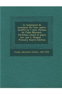 Le Testament de Monsieur de Crac; Opera-Bouffe En 1 Acte. Paroles de Jules Moinaux. Partition Chant Et Piano Arr. Par L. Roques - Primary Source Edit