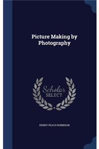 Picture Making by Photography