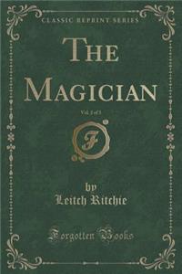 The Magician, Vol. 2 of 3 (Classic Reprint)