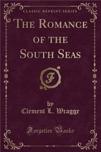 The Romance of the South Seas (Classic Reprint)