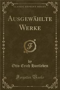Ausgewï¿½hlte Werke (Classic Reprint)