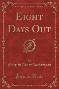 Eight Days Out (Classic Reprint)