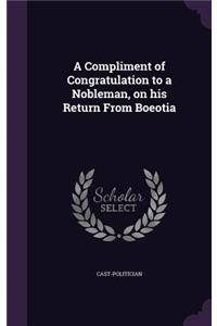 A Compliment of Congratulation to a Nobleman, on his Return From Boeotia