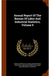 Annual Report Of The Bureau Of Labor And Industrial Statistics, Volume 9