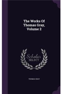 The Works of Thomas Gray, Volume 2