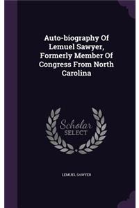 Auto-biography Of Lemuel Sawyer, Formerly Member Of Congress From North Carolina