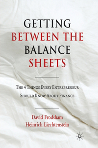 Getting Between the Balance Sheets: The Four Things Every Entrepreneur Should Know about Finance