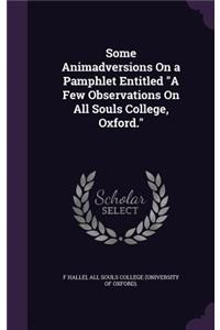 Some Animadversions on a Pamphlet Entitled a Few Observations on All Souls College, Oxford.