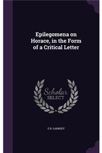 Epilegomena on Horace, in the Form of a Critical Letter