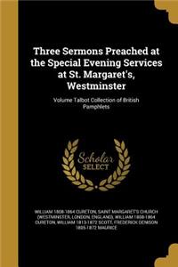 Three Sermons Preached at the Special Evening Services at St. Margaret's, Westminster; Volume Talbot Collection of British Pamphlets