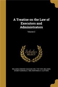 Treatise on the Law of Executors and Administrators; Volume 2