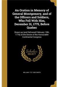 An Oration in Memory of General Montgomery, and of the Officers and Soldiers, Who Fell With Him, December 31, 1775, Before Quebec