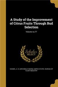 A Study of the Improvement of Citrus Fruits Through Bud Selection; Volume No.77