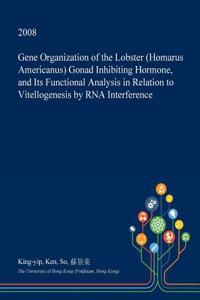 Gene Organization of the Lobster (Homarus Americanus) Gonad Inhibiting Hormone, and Its Functional Analysis in Relation to Vitellogenesis by RNA Interference