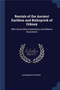 Rentals of the Ancient Earldom and Bishoprick of Orkney: With Some Other Explanatory and Relative Documents