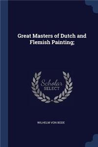 Great Masters of Dutch and Flemish Painting;