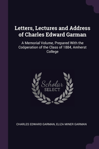 Letters, Lectures and Address of Charles Edward Garman