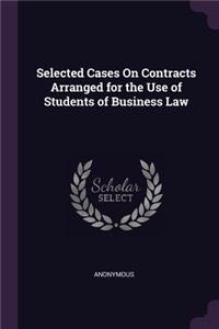 Selected Cases On Contracts Arranged for the Use of Students of Business Law