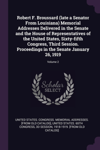 Robert F. Broussard (late a Senator From Louisiana) Memorial Addresses Delivered in the Senate and the House of Representatives of the United States, Sixty-fifth Congress, Third Session. Proceedings in the Senate January 26, 1919; Volume 2
