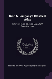 Ginn & Company's Classical Atlas