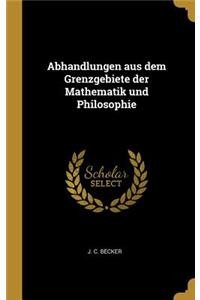 Abhandlungen aus dem Grenzgebiete der Mathematik und Philosophie
