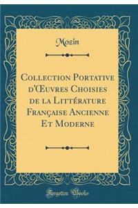 Collection Portative d'Oeuvres Choisies de la Littï¿½rature Franï¿½aise Ancienne Et Moderne (Classic Reprint)