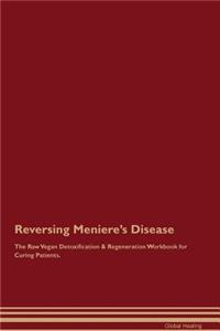 Reversing Meniere's Disease the Raw Vegan Detoxification & Regeneration Workbook for Curing Patients