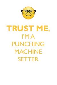 TRUST ME, I'M A PUNCHING MACHINE SETTER AFFIRMATIONS WORKBOOK Positive Affirmations Workbook. Includes