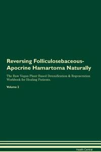 Reversing Folliculosebaceous-Apocrine Hamartoma Naturally The Raw Vegan Plant-Based Detoxification & Regeneration Workbook for Healing Patients. Volume 2