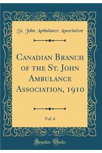 Canadian Branch of the St. John Ambulance Association, 1910, Vol. 6 (Classic Reprint)
