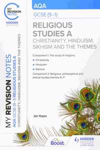 My Revision Notes: AQA GCSE (9-1) Religious Studies Specification A Christianity, Hinduism, Sikhism and the Religious, Philosophical and Ethical Themes