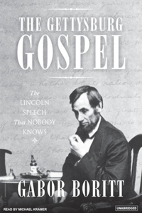 The Gettysburg Gospel: The Lincoln Speech That Nobody Knows