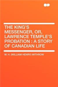 The King's Messenger, Or, Lawrence Temple's Probation