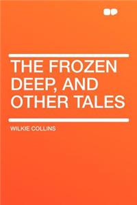 The Frozen Deep, and Other Tales