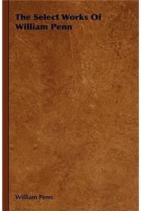 The Select Works Of William Penn