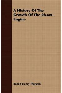 A History of the Growth of the Steam-Engine