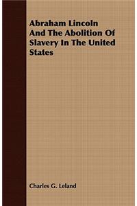 Abraham Lincoln and the Abolition of Slavery in the United States