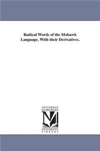 Radical Words of the Mohawk Language, With their Derivatives.