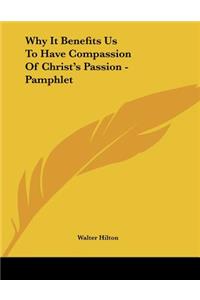 Why It Benefits Us To Have Compassion Of Christ's Passion - Pamphlet