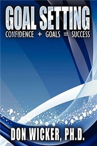 Goal Setting: Confidence + Goals = Success