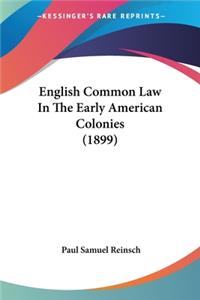 English Common Law In The Early American Colonies (1899)