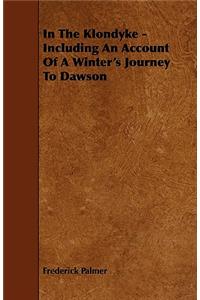 In the Klondyke - Including an Account of a Winter's Journey to Dawson