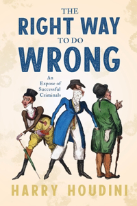 Right Way to do Wrong - An Expose of Successful Criminals
