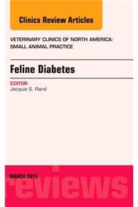 Feline Diabetes, an Issue of Veterinary Clinics: Small Animal Practice