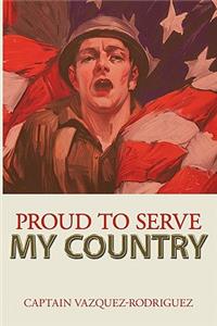 Proud to Serve My Country