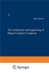 The Architecture and Engineering of Digital Computer Complexes: Volume 2